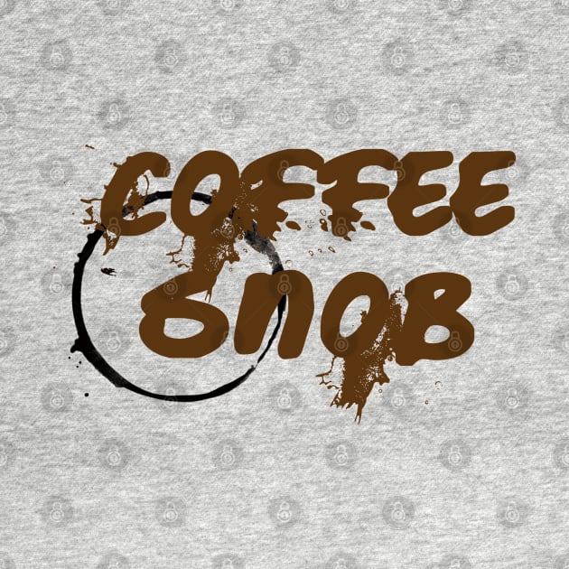 Coffee Snob by MidniteSnackTees